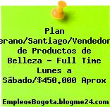 Plan Verano/Santiago/Vendedora de Productos de Belleza – Full Time Lunes a Sábado/$450.000 Aprox
