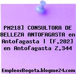 PM218] CONSULTORA DE BELLEZA ANTOFAGASTA en Antofagasta | [F.282] en Antofagasta Z.344