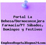 Portal La Dehesa/Dermoconsejera Farmacia/PT Sábados, Domingos y Festivos