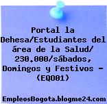 Portal la Dehesa/Estudiantes del área de la Salud/ 230.000/sábados, Domingos y Festivos – (EQO01)