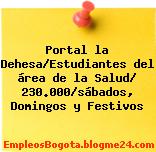 Portal la Dehesa/Estudiantes del área de la Salud/ 230.000/sábados, Domingos y Festivos