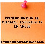 PREVENCIONISTA DE RIESGOS, EXPERIENCIA EN SALUD