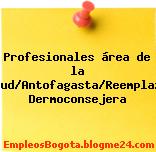 Profesionales área de la Salud/Antofagasta/Reemplazo/ Dermoconsejera
