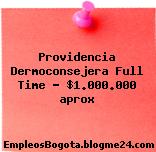 Providencia Dermoconsejera Full Time – $1.000.000 aprox