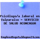 Psicólogo/a laboral en Valparaíso – SERVICIO DE SALUD ACONCAGUA