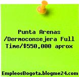 Punta Arenas /Dermoconsejera Full Time/$550.000 aprox