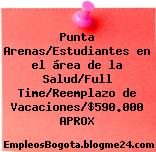 Punta Arenas/Estudiantes en el área de la Salud/Full Time/Reemplazo de Vacaciones/$590.000 APROX