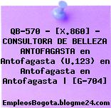 QB-570 – [X.860] – CONSULTORA DE BELLEZA ANTOFAGASTA en Antofagasta (U.123) en Antofagasta en Antofagasta | [G-704]