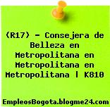 (R17) – Consejera de Belleza en Metropolitana en Metropolitana en Metropolitana | K810