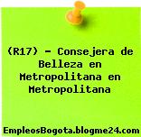 (R17) – Consejera de Belleza en Metropolitana en Metropolitana