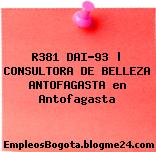 R381 DAI-93 | CONSULTORA DE BELLEZA ANTOFAGASTA en Antofagasta