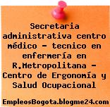 Secretaria administrativa centro médico – tecnico en enfermería en R.Metropolitana – Centro de Ergonomía y Salud Ocupacional