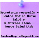 Secretaria recepción – Centro Medico Mueve Salud en R.Metropolitana – Mueve Salud Ltda