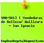 SHA-561] | Vendedoras de Belleza/ Quilicura – San Ignacio