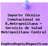 Soporte Técnico Comutacional en R.Metropolitana – Servicio de Salud Metropolitano Central