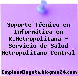 Soporte Técnico en Informática en R.Metropolitana – Servicio de Salud Metropolitano Central