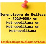 Supervisora de Belleza – (QGU-936) en Metropolitana en Metropolitana en Metropolitana