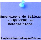 Supervisora de Belleza – (QGU-936) en Metropolitana