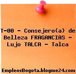 T-00 – Consejero(a) de Belleza FRAGANCIAS – Lujo TALCA – Talca