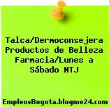 Talca/Dermoconsejera Productos de Belleza Farmacia/Lunes a Sábado NTJ