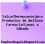 Talca/Dermoconsejera Productos de Belleza Farmacia/Lunes a Sábado