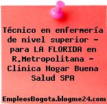 Técnico en enfermería de nivel superior – para LA FLORIDA en R.Metropolitana – Clinica Hogar Buena Salud SPA