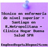 Técnico en enfermería de nivel superior – Santiago en R.Metropolitana – Clinica Hogar Buena Salud SPA