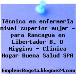 Técnico en enfermería nivel superior mujer – para Rancagua en Libertador B. O Higgins – Clinica Hogar Buena Salud SPA