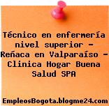 Técnico en enfermería nivel superior – Reñaca en Valparaíso – Clinica Hogar Buena Salud SPA