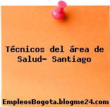 Técnicos del área de Salud- Santiago