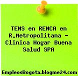 TENS en RENCA en R.Metropolitana – Clinica Hogar Buena Salud SPA