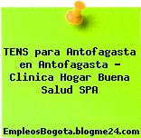 TENS para Antofagasta en Antofagasta – Clinica Hogar Buena Salud SPA