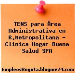 TENS para Área Administrativa en R.Metropolitana – Clinica Hogar Buena Salud SPA
