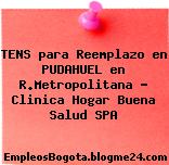 TENS para Reemplazo en PUDAHUEL en R.Metropolitana – Clinica Hogar Buena Salud SPA