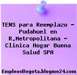 TENS para Reemplazo – Pudahuel en R.Metropolitana – Clinica Hogar Buena Salud SPA