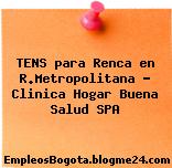 TENS para Renca en R.Metropolitana – Clinica Hogar Buena Salud SPA
