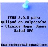 TENS S.O.S para Quilpué en Valparaíso – Clinica Hogar Buena Salud SPA