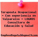 Terapeuta Ocupacional – Con experiencia en Valparaíso – LOGROS Consultora de Educación y Salud
