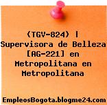 (TGV-824) | Supervisora de Belleza [AG-221] en Metropolitana en Metropolitana
