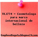 TKJ774 – Cosmetologa para marca internacional de belleza