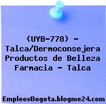 (UYB-778) – Talca/Dermoconsejera Productos de Belleza Farmacia – Talca