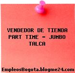 VENDEDOR DE TIENDA PART TIME – JUMBO TALCA