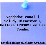 Vendedor zonal | Salud, Bienestar y Belleza (PD382) en Las Condes