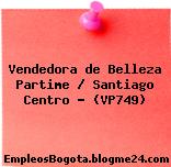Vendedora de Belleza Partime / Santiago Centro – (VP749)