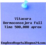 Vitacura Dermoconsejera Full Time 500.000 aprox