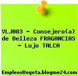 VLJ083 – Consejero(a) de Belleza FRAGANCIAS – Lujo TALCA