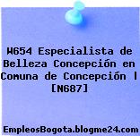 W654 Especialista de Belleza Concepción en Comuna de Concepción | [N687]