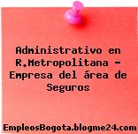 Administrativo en R.Metropolitana – Empresa del área de Seguros