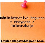 Administrativo Seguros – Proyecto / Teletrabajo