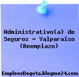 Administrativo(a) de Seguros – Valparaíso (Reemplazo)